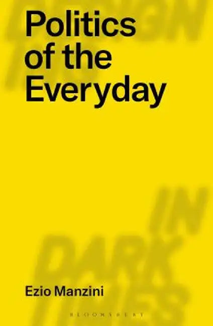 The Politics of Everyday Life: Designing a Collaborative Democracy by Ezio Manzini