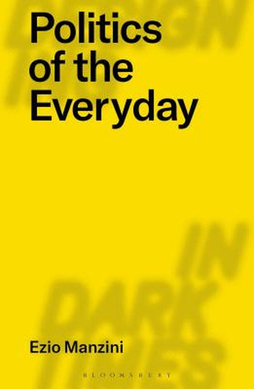 The Politics of Everyday Life: Designing a Collaborative Democracy by Ezio Manzini