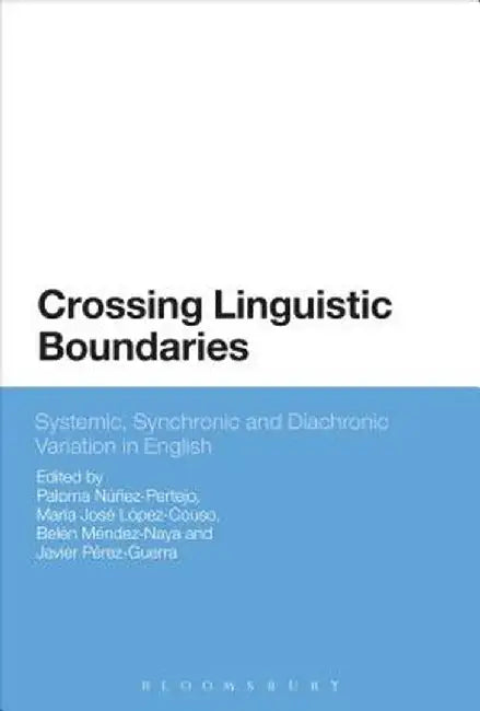 Crossing Linguistic Boundaries: Systemic, Synchronic and Diachronic Variation in English by Paloma Nez-Pertejo