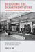 Designing the Department Store: Display and Retail at the Turn of the Twentieth Century by Emily M. Orr