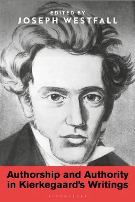 Authority and Authorship in Kierkegaard's Writings by Joseph Westfall