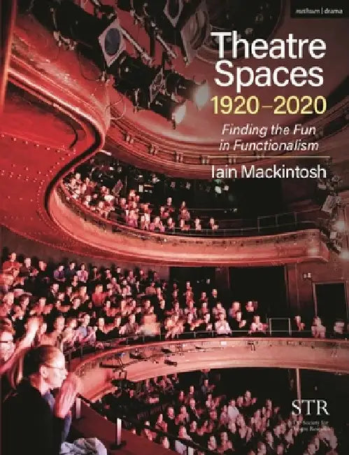 Theatre Spaces 1920-2020 by Iain Mackintosh