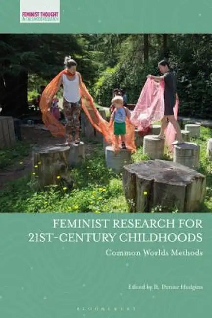 Feminist Research for 21st-Century Childhoods: Common Worlds Methods by B. Denise Hodgins