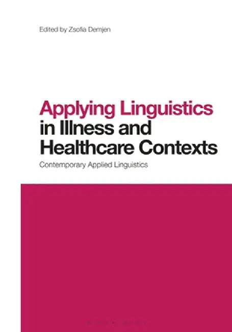 Contemporary Applied Linguistics in Illness and Healthcare Contexts by Zsofia Demjen