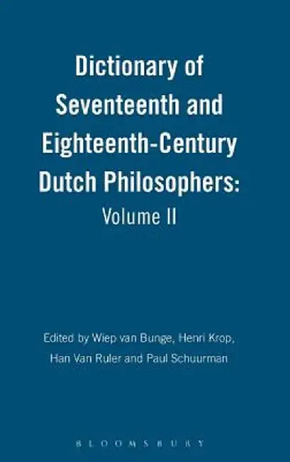 Dictionary of Seventeenth and Eighteenth-Century Dutch Philosophers: Volume II by Wiep Van Bunge