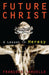 Future Christ: A Lesson in Heresy by Francois Laruelle