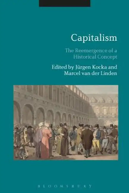 Capitalism: The Reemergence of a Historical Concept by Jurgen Kocka