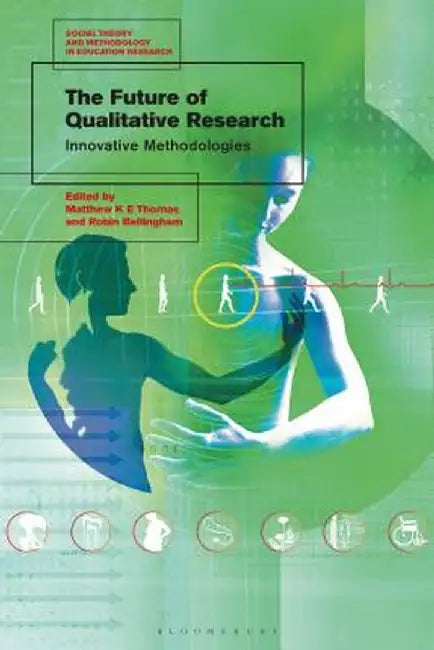 The Future of Qualitative Research: Innovative Methodologies by Matthew K. E. Thomas