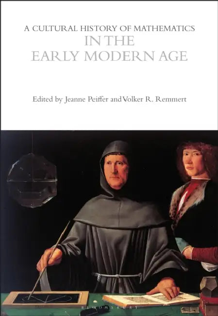 A Cultural History of Mathematics in the Early Modern Age by Volker Remmert, Jeanne Peiffer