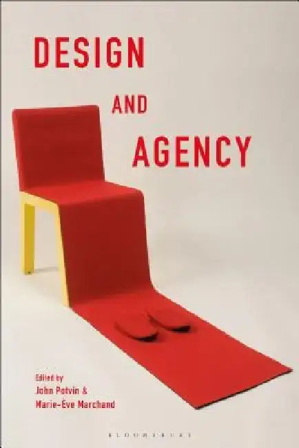 Design and Agency: Critical Perspectives on Identities, Histories and Practices by John Potvin