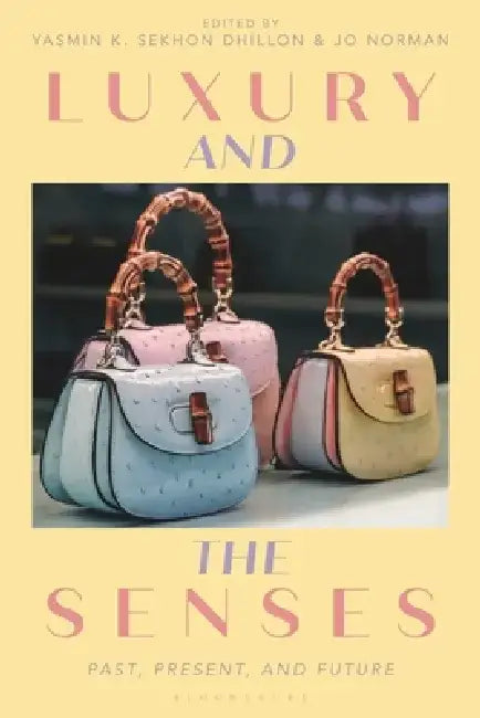 Luxury and the Senses: Past, Present, and Future by Yasmin Sekhon