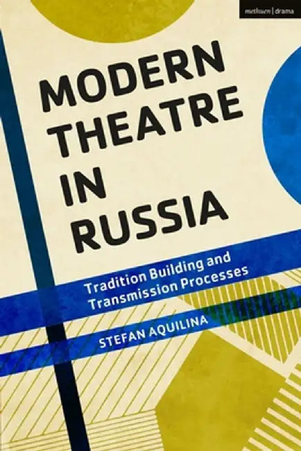 Modern Theatre in Russia: Tradition Building and Transmission Processes by Stefan Aquilina