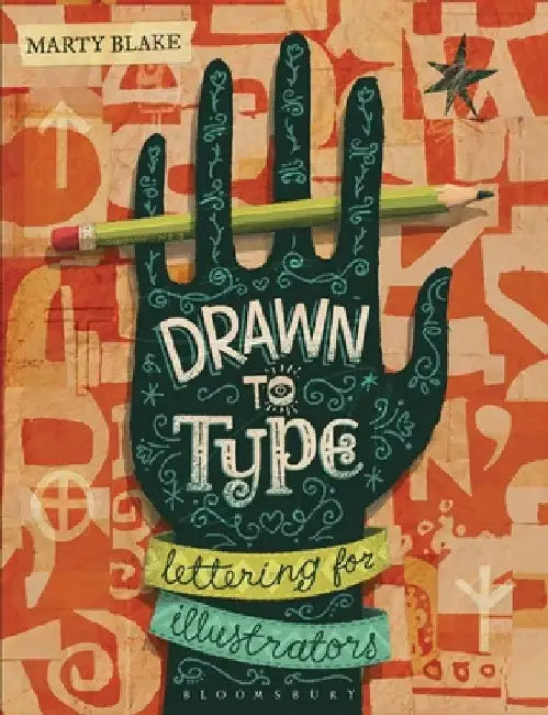 Drawn to Type: Lettering for Illustrators by Marty Blake
