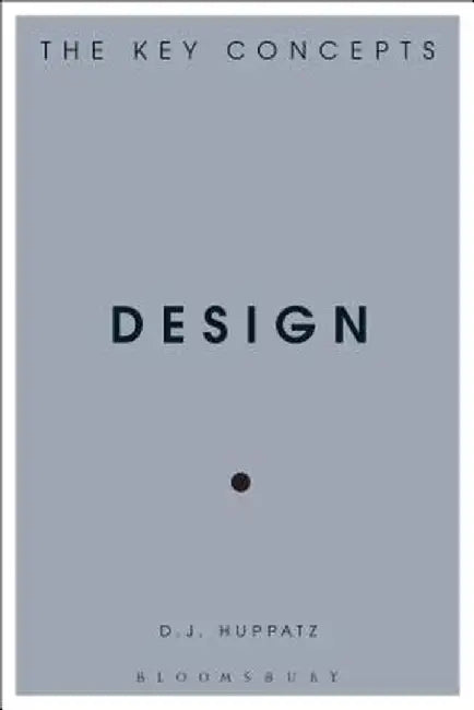 Design: The Key Concepts by D. J. Huppatz