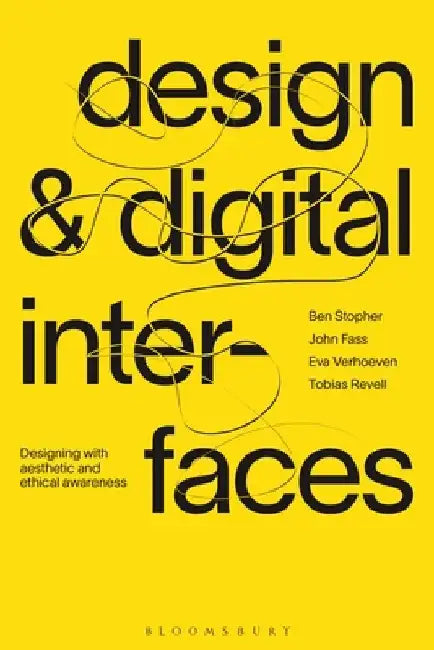 Digital Interfaces: Designing with Aesthetic and Ethical Awareness by Ben Stopher