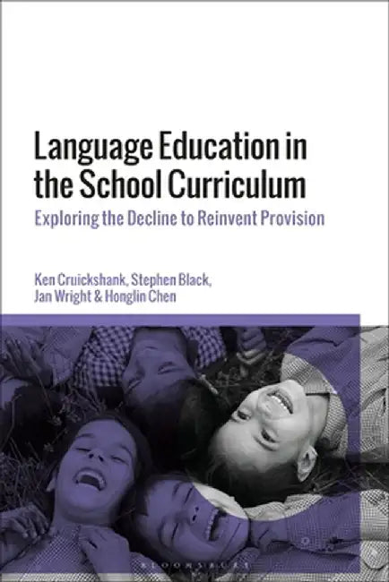 Language Education in the School Curriculum: Exploring the Decline to Reinvent Provision by Ken Cruickshank