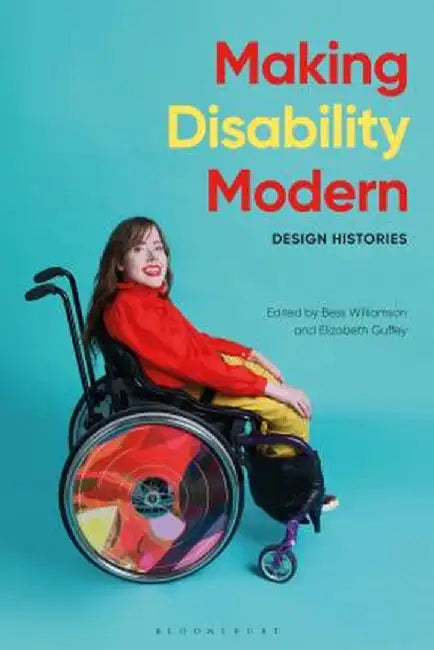 Making Disability Modern: Design Histories by Bess Williamson