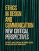 Ethics in Design and Communication: New Critical Perspectives by Andrew DeRosa