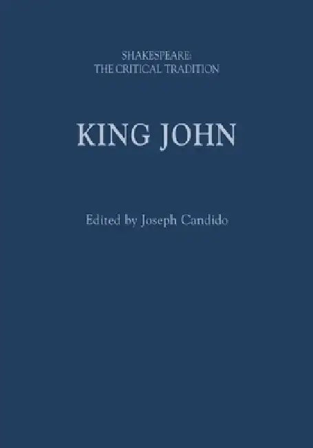 King John: Shakespeare: The Critical Tradition by Joseph Candido