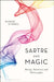 Sartre and Magic: Being, Emotion and Philosophy by Daniel O'Shiel