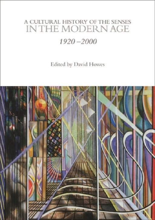A Cultural History of the Senses in the Modern Age by David Howes