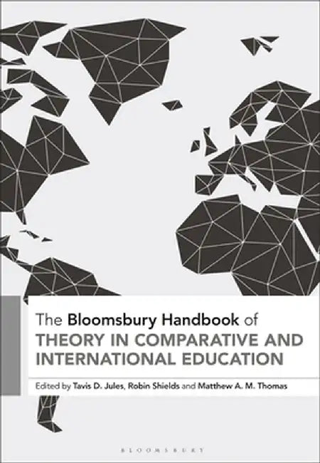 The Bloomsbury Handbook of Theory in Comparative and International Education by Tavis D. Jules
