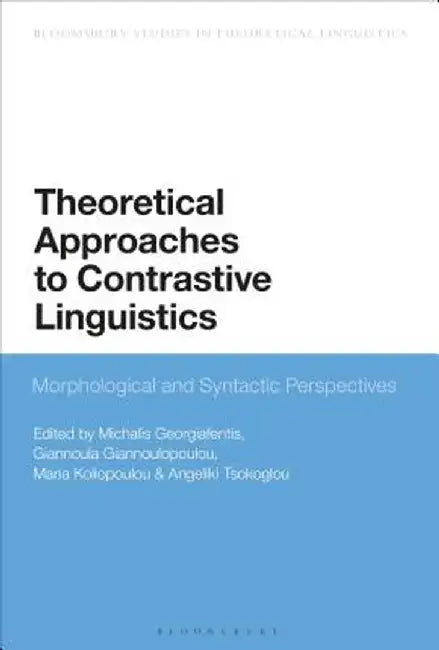 Theoretical Approaches to Contrastive Linguistics: Morphological and Syntactic Perspectives by Michalis Georgiafentis