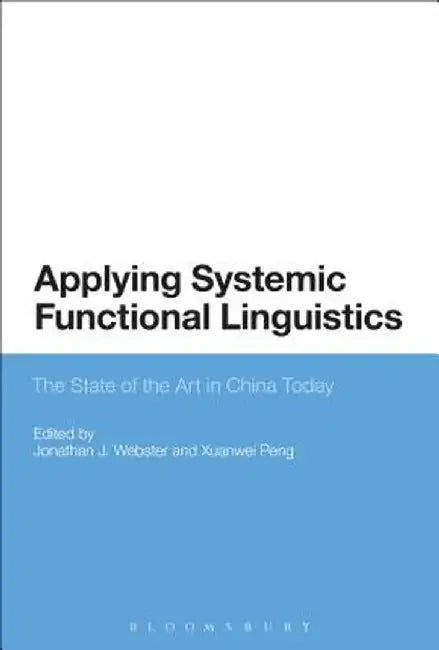 Applying Systemic Functional Linguistics: The State of the Art in China Today by Jonathan J. Webster