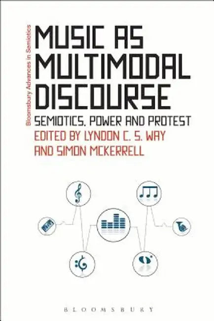 Music as Multimodal Discourse: Semiotics, Power and Protest by Lyndon C. S. Way