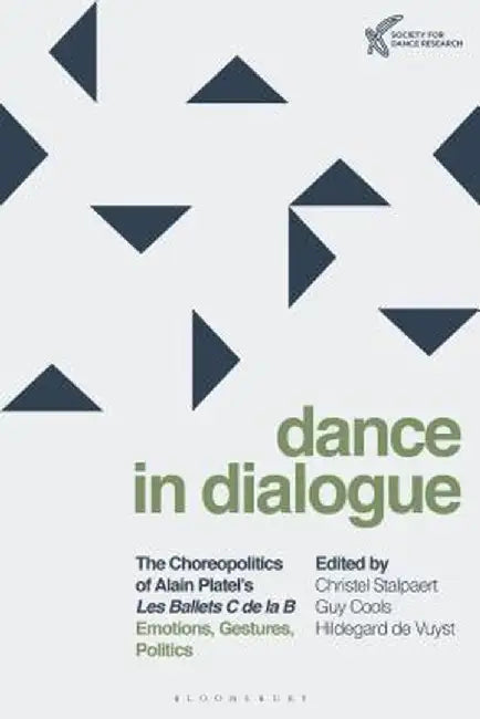 The Choreopolitics of Alain Platel's Les Ballets C de la B: Emotions, Gestures, Politics by Christel Stalpaert