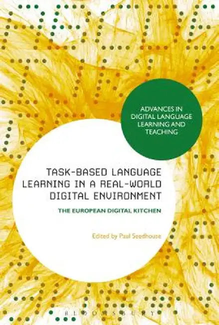 Task-Based Language Learning in a Real-World Digital Environment: The European Digital Kitchen by Paul Seedhouse