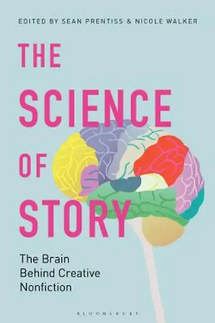 The Science of Story: The Brain Behind Creative Nonfiction by Sean Prentiss