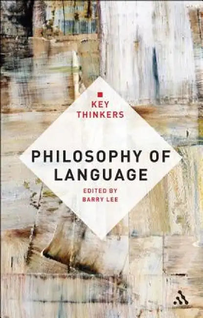 Philosophy of Language: The Key Thinkers by Barry Lee