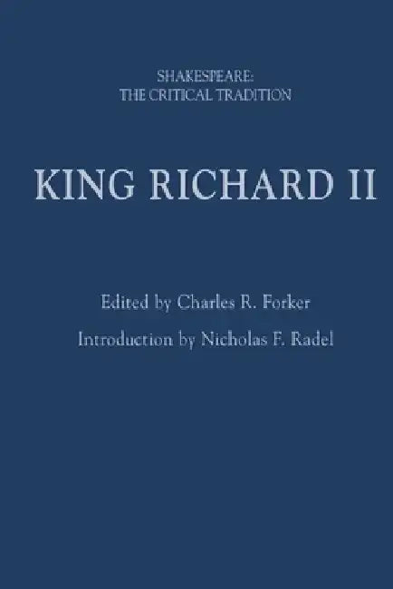 King Richard II: Shakespeare: The Critical Tradition by Charles R. Forker