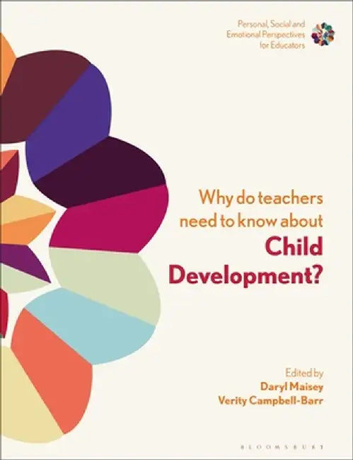 Why Do Teachers Need to Know about Child Development?: Strengthening Professional Identity and Well-Being by Daryl Maisey