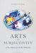 Arts of Subjectivity: A New Animism for the Post-Media Era by Jacob W. Glazier