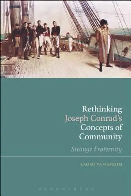Rethinking Joseph Conrad's Concepts of Community: Strange Fraternity by Kaoru Yamamoto