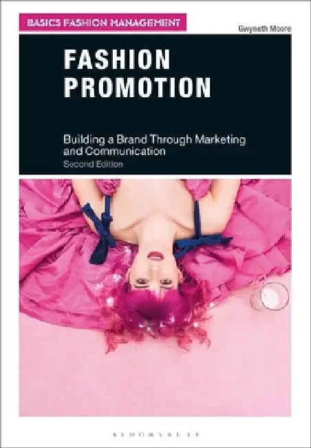Fashion Promotion: Building a Brand Through Marketing and Communication by Gwyneth Moore