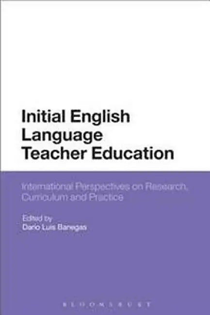 Initial English Language Teacher Education: International Perspectives on Research: Curriculum and Practice by Darío Luis Banega