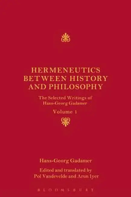 Hermeneutics Between History and Philosophy: The Selected Writings of Hans-Georg Gadamer by Hans-Georg Gadamer