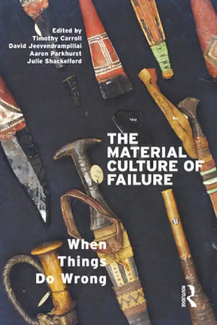 The Material Culture of Failure: When Things Do Wrong by David Jeevendrampillai