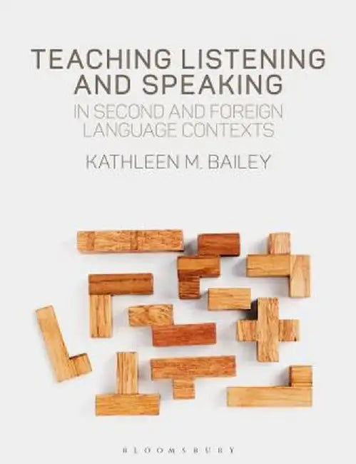 Teaching Listening and Speaking in Second and Foreign Language Contexts by Kathleen M. Bailey
