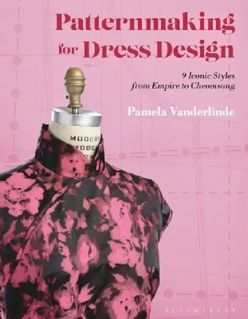 Patternmaking for Dress Design: 9 Iconic Styles from Empire to Cheomsang by Pamela Vanderlinde