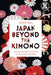Japan Beyond the Kimono: Innovation and Tradition in the Kyoto Textile Industry by Jenny Hall