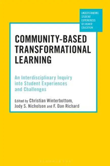 Community-Based Transformational Learning: An Interdisciplinary Inquiry Into Student Experiences and Challenges by Christian Winterbottom