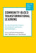 Community-Based Transformational Learning: An Interdisciplinary Inquiry Into Student Experiences and Challenges by Christian Winterbottom