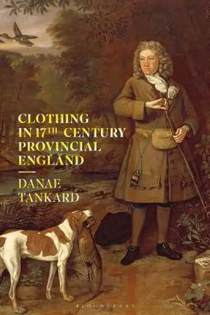 Clothing in 17th Century Provincial England by Danae Tankard
