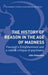 The History of Reason in the Age of Madness: Foucault's Enlightenment and a Radical Critique of Psychiatry by John Iliopoulos
