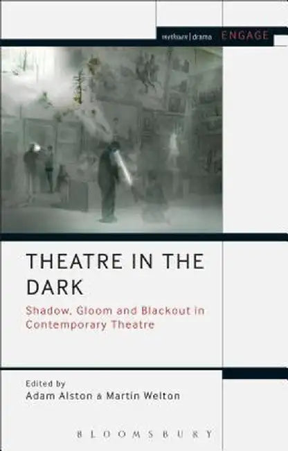 Theatre in the Dark: Shadow, Gloom and Blackout in Contemporary Theatre by Adam Alston