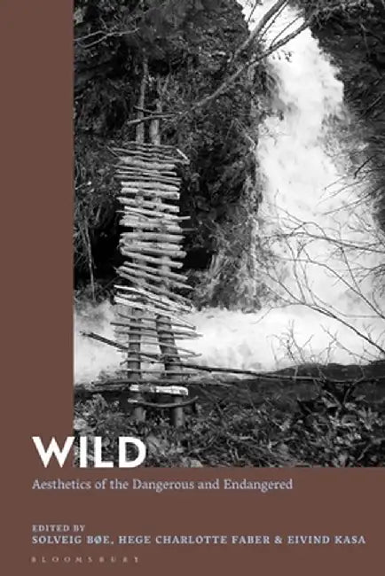 Wild: Aesthetics of the Dangerous and Endangered by Hege Faber